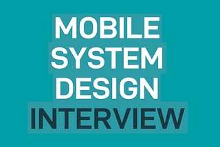 Mobile System Design Interview book